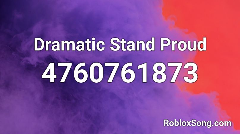Dramatic Stand Proud Roblox ID