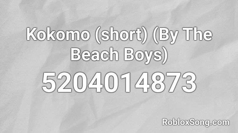 Kokomo (short) (By The Beach Boys) Roblox ID