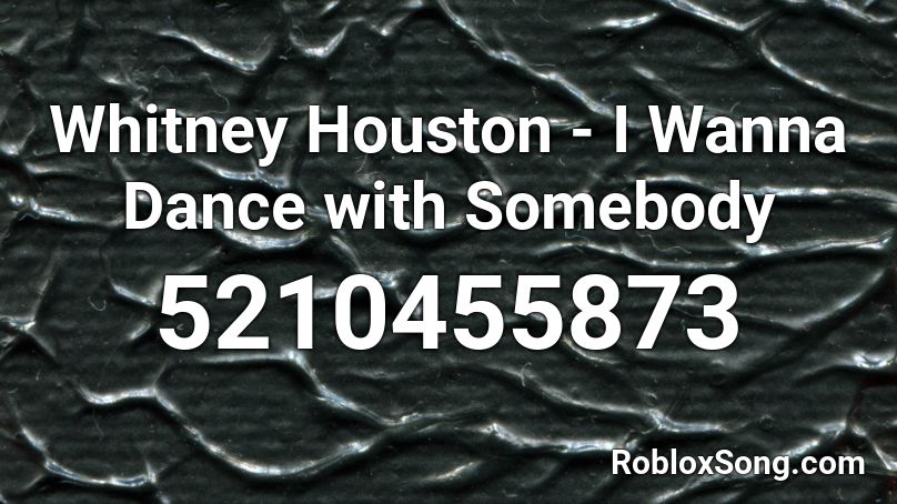 Whitney Houston - I Wanna Dance with Somebody Roblox ID