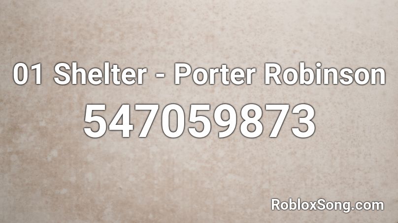 01 Shelter - Porter Robinson Roblox ID