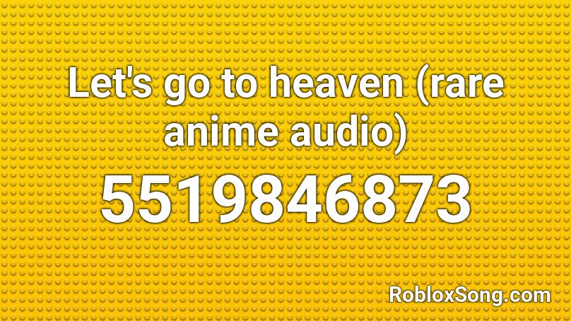 Let's go to heaven (rare anime audio) Roblox ID - Roblox music codes