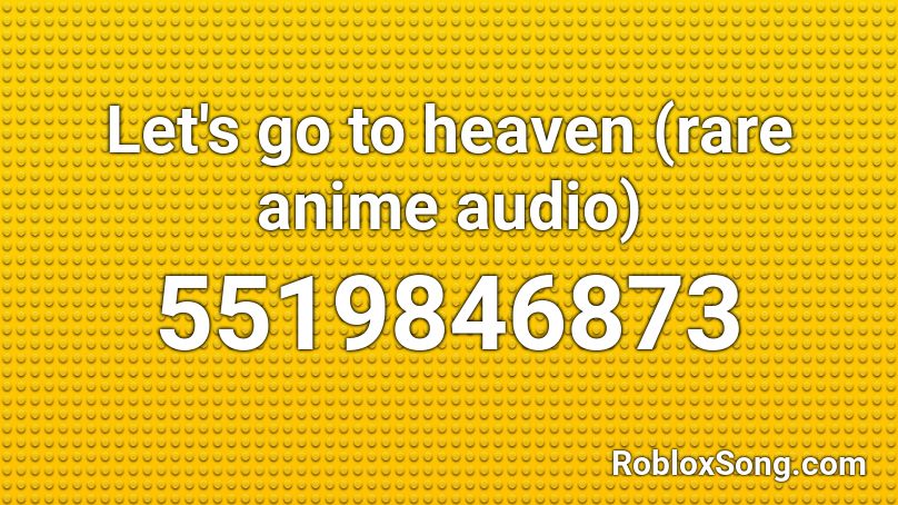 Let S Go To Heaven Rare Anime Audio Roblox Id Roblox Music Codes - roblox anime songs id