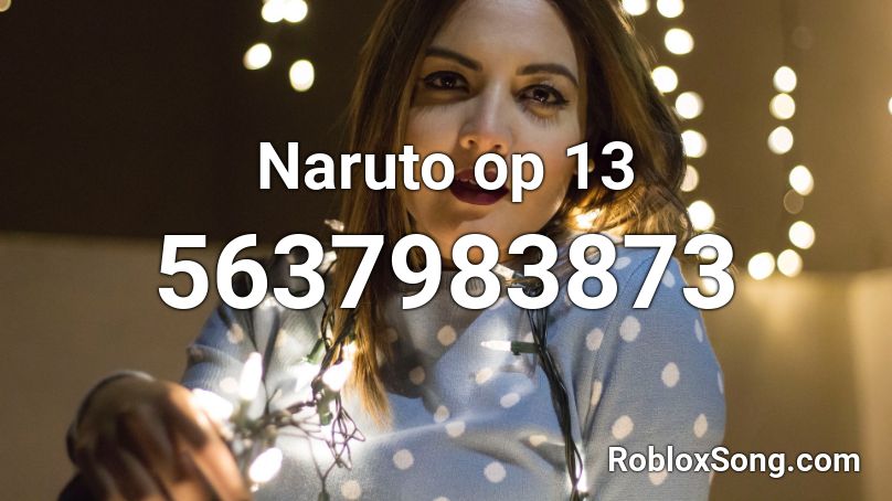 Naruto Op 13 Roblox Id Roblox Music Codes - roblox naruto opening 16 id