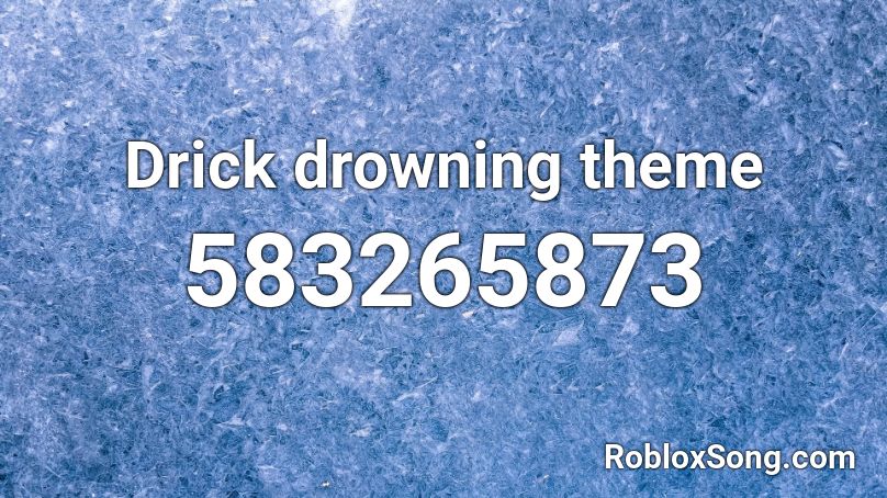 Drick drowning theme Roblox ID