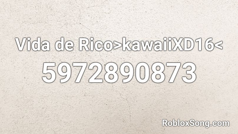 Vida de Rico>kawaiiXD16< Roblox ID