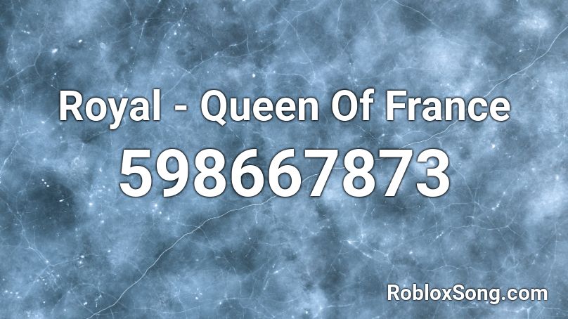 Royal - Queen Of France Roblox ID