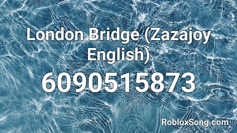 London Bridge (Zazajoy English) Roblox ID