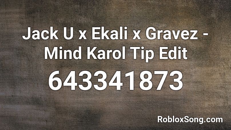 Jack U x Ekali x Gravez - Mind Karol Tip Edit Roblox ID