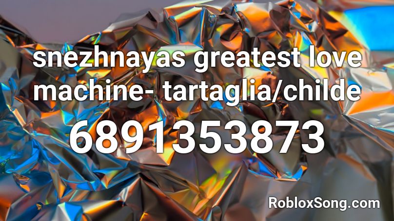 snezhnayas greatest love machine- tartaglia/childe Roblox ID