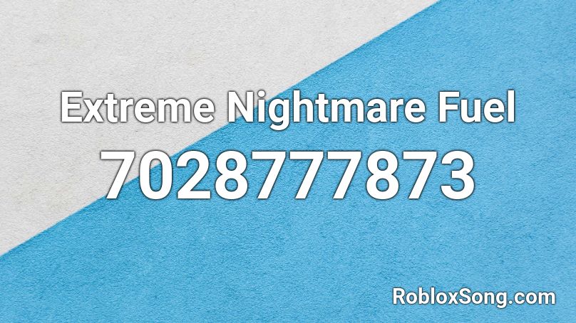 Extreme Nightmare Fuel Roblox ID