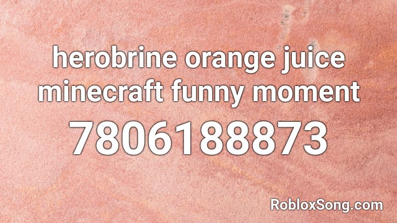 herobrine orange juice minecraft funny moment Roblox ID