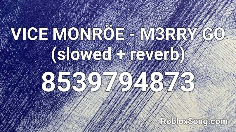 VICE MONRÖE - M3RRY GO (slowed + reverb)  Roblox ID