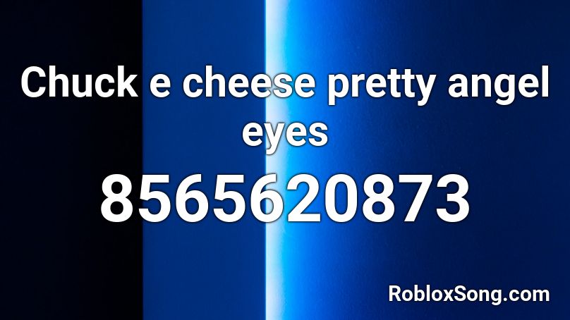 Chuck e cheese pretty angel eyes Roblox ID