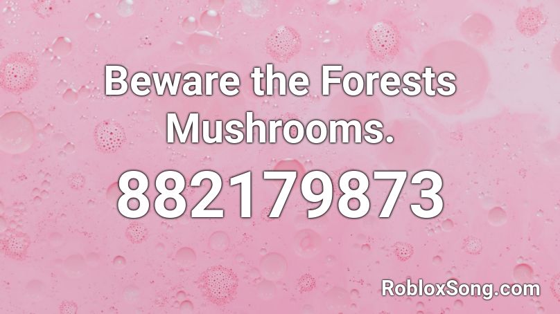 Beware the Forests Mushrooms. Roblox ID