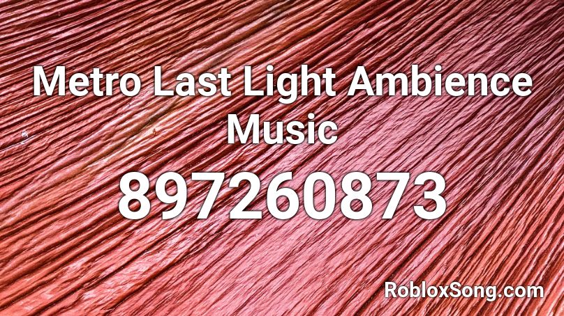 Metro Last Light Ambience Music Roblox ID