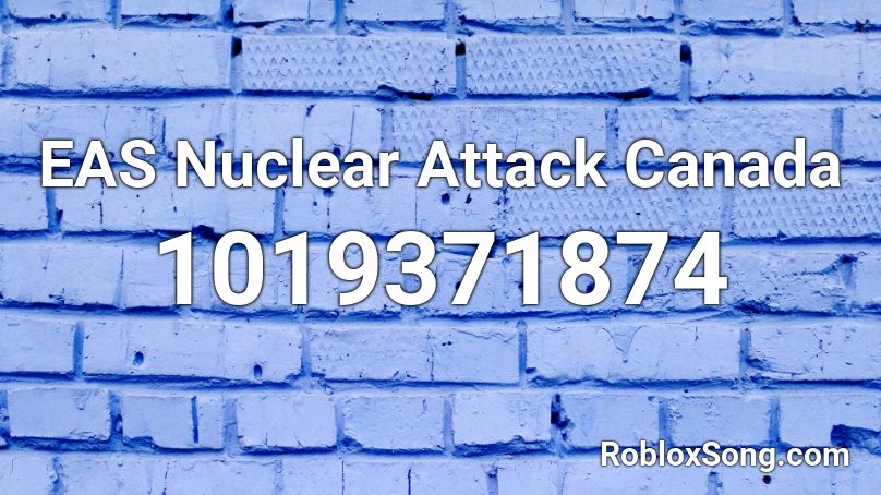 EAS Nuclear Attack Canada Roblox ID