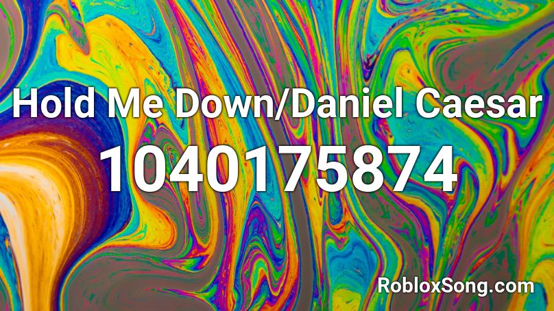 Hold Me Down/Daniel Caesar Roblox ID