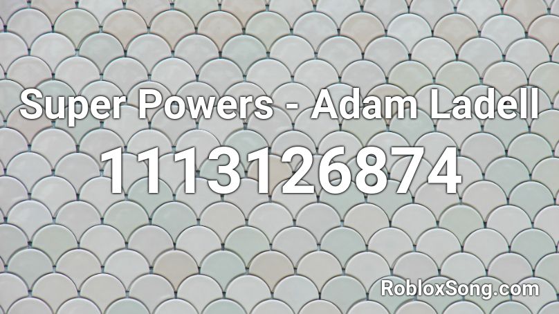 Super Powers - Adam Ladell Roblox ID