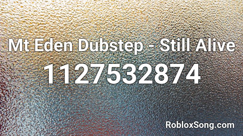 Mt Eden Dubstep - Still Alive Roblox ID