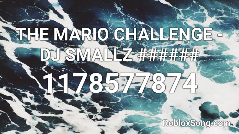 THE MARIO CHALLENGE - DJ SMALLZ ###### Roblox ID