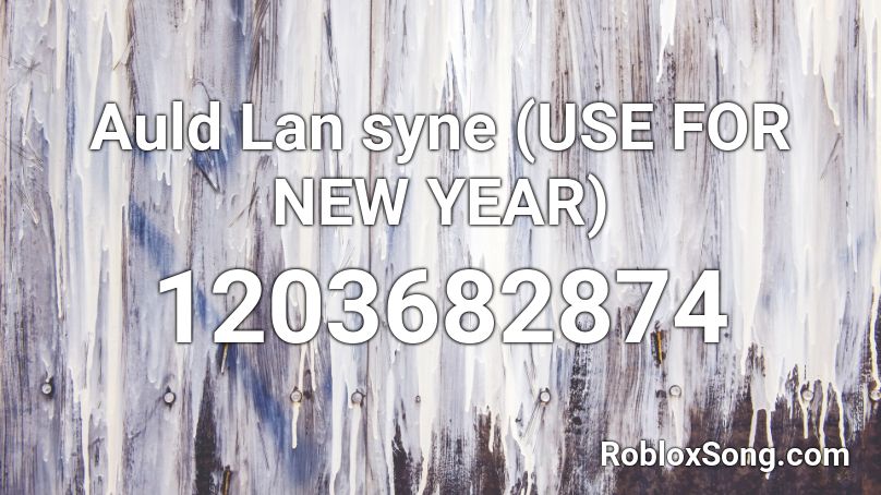Auld Lan syne (USE FOR NEW YEAR) Roblox ID