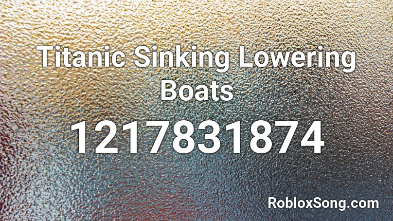 Titanic Sinking Lowering Boats Roblox ID
