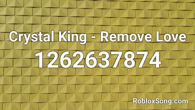 Crystal King - Remove Love Roblox ID