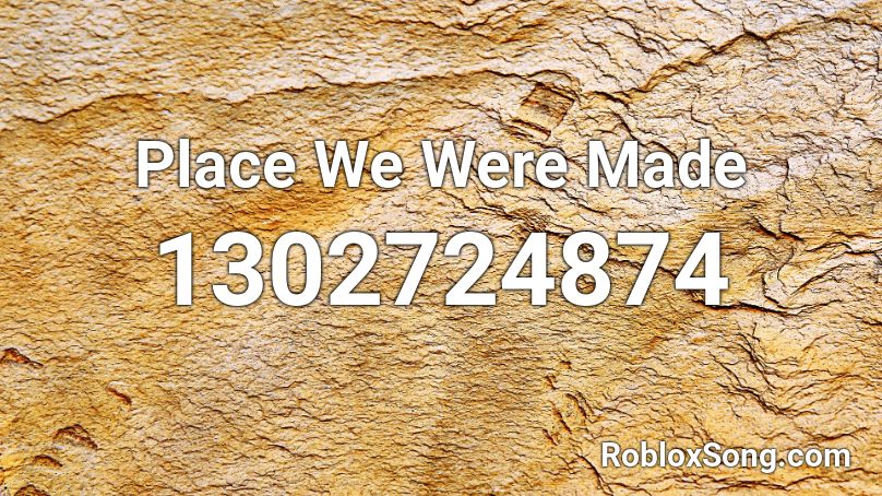 Place We Were Made Roblox ID