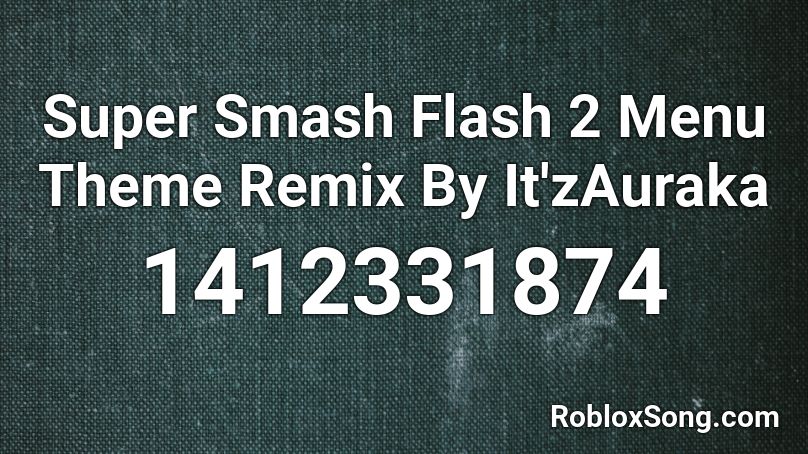 Super Smash Flash 2 Menu Theme Remix By It'zAuraka Roblox ID