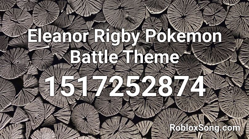 Eleanor Rigby Pokemon Battle Theme Roblox ID