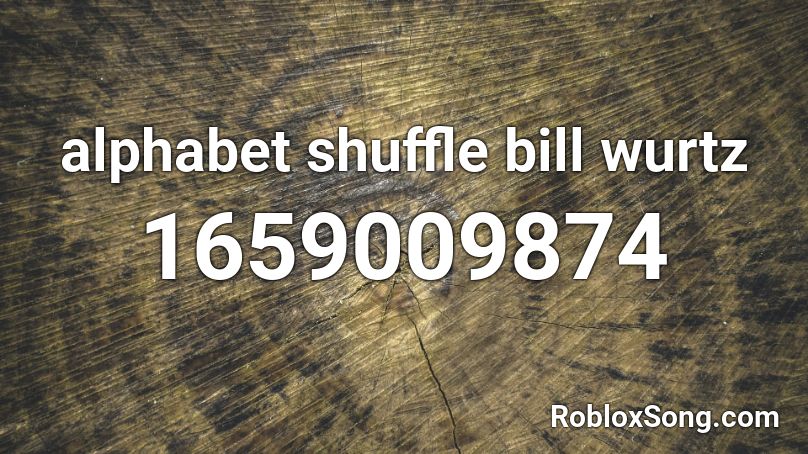 alphabet shuffle bill wurtz  Roblox ID