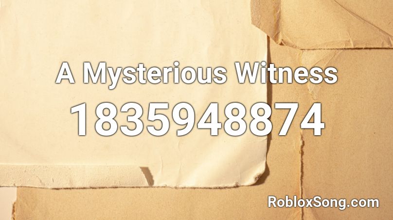 A Mysterious Witness Roblox ID