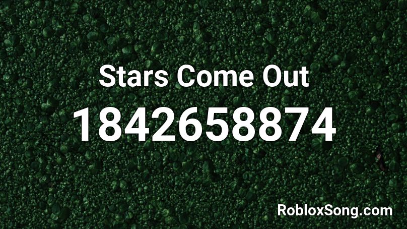 Stars Come Out Roblox ID