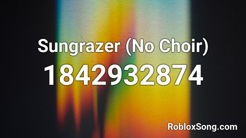 Sungrazer (No Choir) Roblox ID