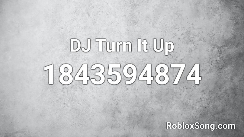 DJ Turn It Up Roblox ID