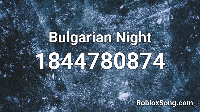 Bulgarian Night Roblox ID