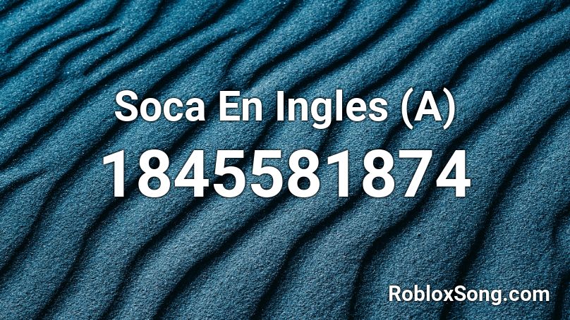 Soca En Ingles (A) Roblox ID