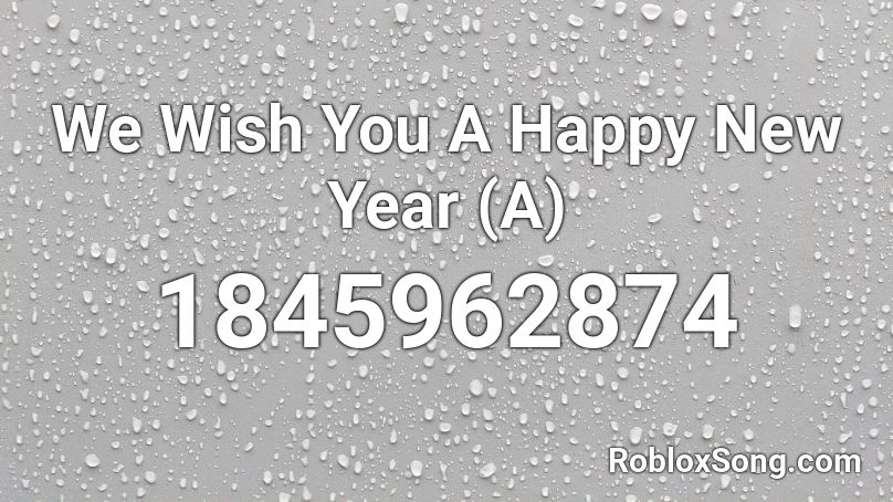 We Wish You A Happy New Year (A) Roblox ID