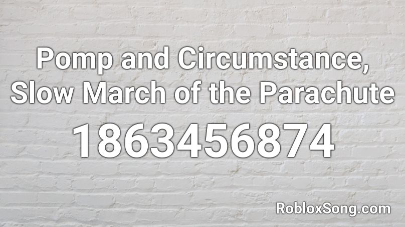 Pomp and Circumstance, Slow March of the Parachute Roblox ID