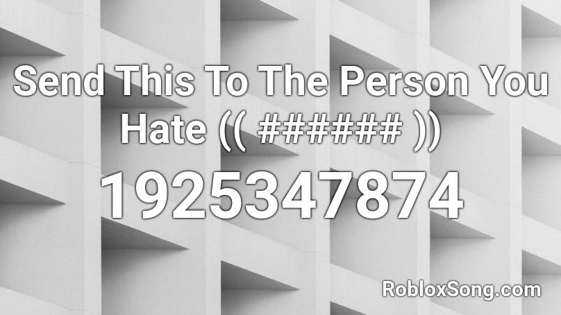 Send This To The Person You Hate (( ###### )) Roblox ID