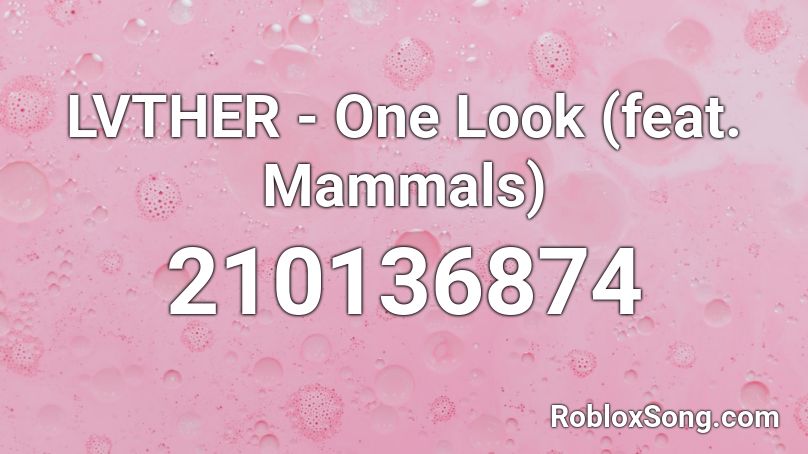 LVTHER - One Look (feat. Mammals) Roblox ID