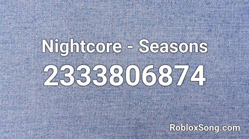 Nightcore - Seasons Roblox ID
