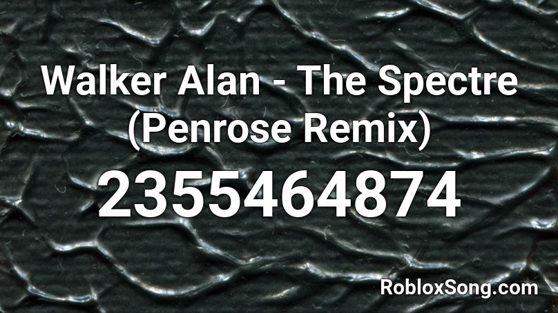 Walker Alan - The Spectre (Penrose Remix) Roblox ID