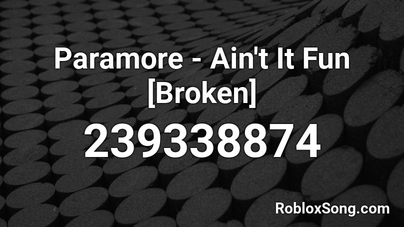 Paramore - Ain't It Fun [Broken] Roblox ID
