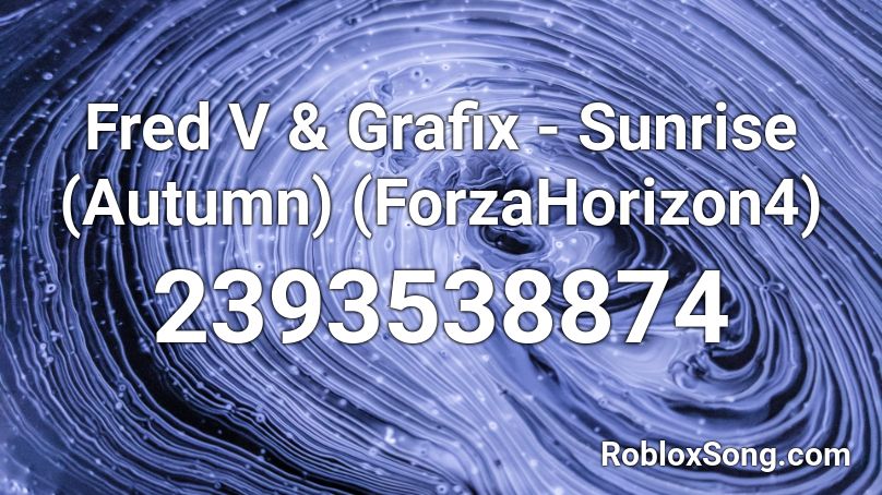Fred V & Grafix - Sunrise (Autumn) (ForzaHorizon4) Roblox ID