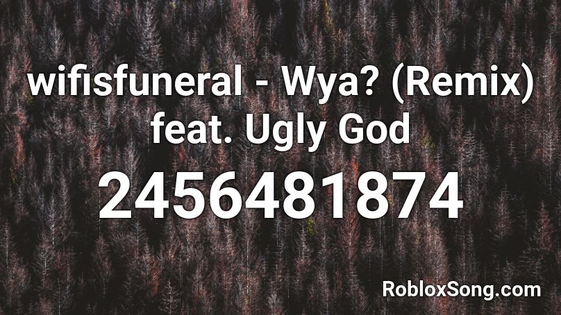 wifisfuneral - Wya? (Remix) feat. Ugly God Roblox ID