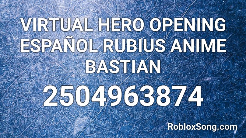 VIRTUAL HERO OPENING ESPAÑOL RUBIUS ANIME BASTIAN  Roblox ID