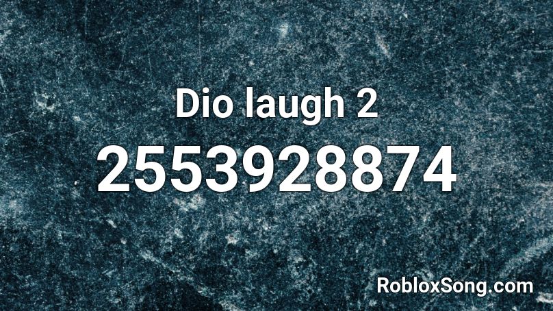 Dio laugh 2  Roblox ID