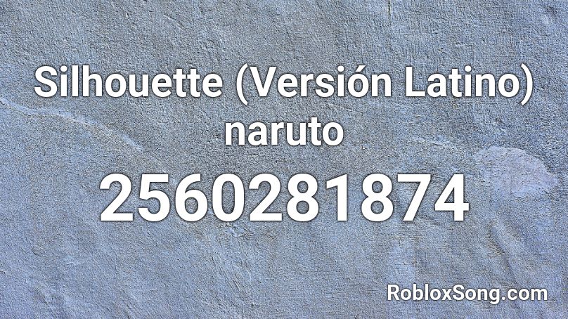 Silhouette (Versión Latino) naruto Roblox ID