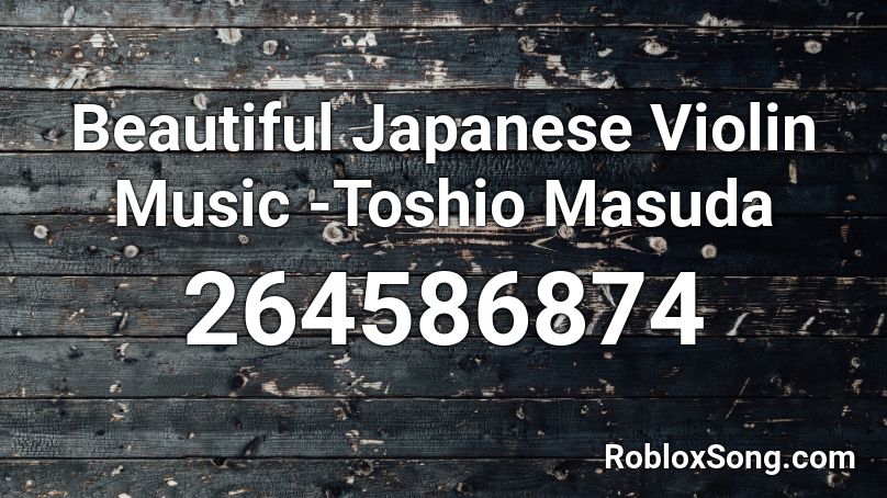 Beautiful Japanese Violin Music -Toshio Masuda Roblox ID